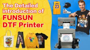 The Detailed introduction of FUNSUN DTF printer