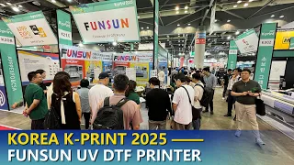 KOREA K PRINT 2025 &mdash; FUNSUN UV DTF Printer