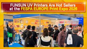 FUNSUN UV Printers Are Hot Sellers st the FESPA EUROPE Print Expo 2026